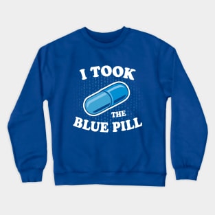 I Took the Blue Pill Crewneck Sweatshirt